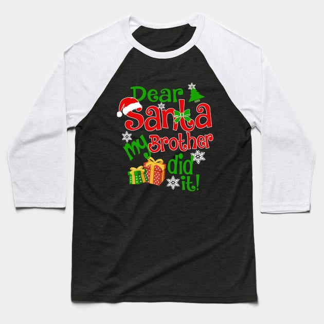 Dear Santa My Brother Did It Christmas Funny Xmas Baseball T-Shirt by igybcrew